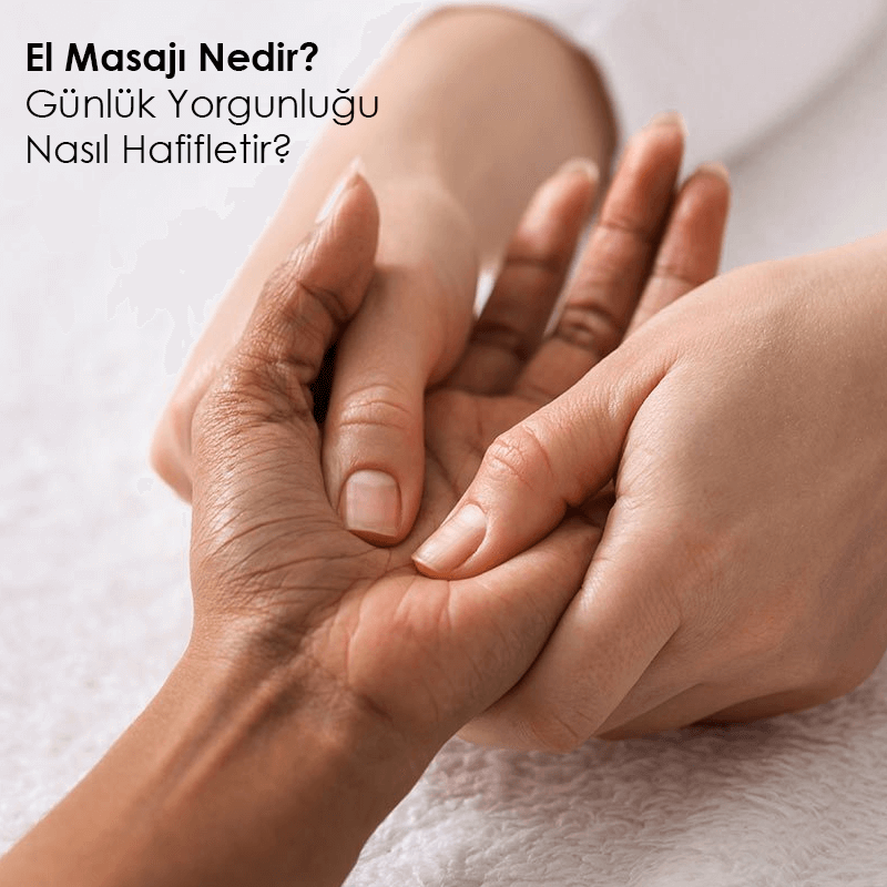 El Masajı Nedir? Günlük Yorgunluğu Nasıl Hafifletir? : Kapak Görseli
